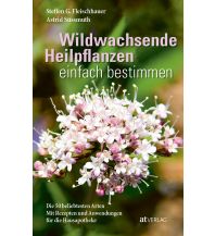 Wildwachsende Heilpflanzen einfach bestimmen AT Verlag AZ Fachverlage AC