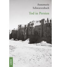 Travel Literature Ausgewählte Werke von Annemarie Schwarzenbach / Tod in Persien Lenos Verlag