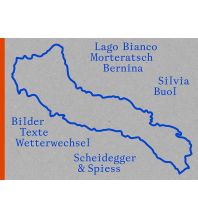 Bergerzählungen Silvia Buol – Lago Bianco, Morteratsch, Bernina Verlag Scheidegger & Spiess AG