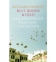 Travel Literature Blut, Boden und Geld – eine kroatische Familiengeschichte Fischer S. Verlag GmbH