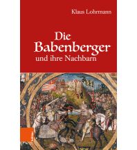 Geschichte Die Babenberger und ihre Nachbarn Boehlau Verlag Ges mbH & Co KG