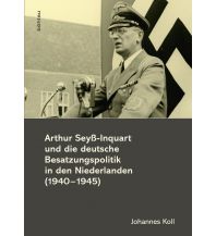 Arthur Seyß-Inquart und die deutsche Besatzungspolitik in den Niederlanden (1940-1945) Boehlau Verlag Ges mbH & Co KG