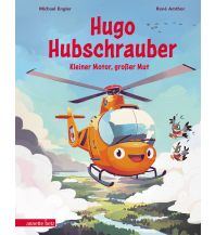 Outdoor Kinderbücher Hugo Hubschrauber – Kleiner Motor, großer Mut Anette Betz Verlag Ges.mbH.