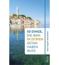 Reiseführer 50 Dinge, die man in Istrien getan haben muss Styria