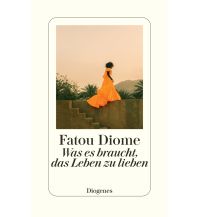Travel Literature Was es braucht, das Leben zu lieben Diogenes Verlag