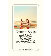 Travel Literature Bei Licht ist alles zerbrechlich Diogenes Verlag