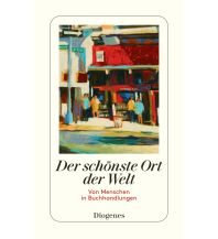 Travel Literature Der schönste Ort der Welt Diogenes Verlag
