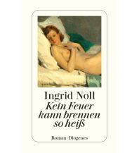 Travel Literature Kein Feuer kann brennen so heiß Diogenes Verlag