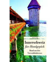 Travel Guides Innerschweiz fürs Handgepäck. Rund um den Vierwaldstättersee Unionsverlag