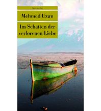 Travel Literature Im Schatten der verlorenen Liebe Unionsverlag