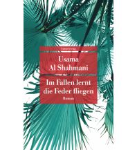 Travel Literature Im Fallen lernt die Feder fliegen Unionsverlag