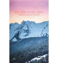 Reiselektüre Bis der Fluss taut Tagebuch aus der Wildnis DTV Deutscher Taschenbuch Verlag