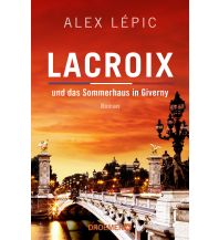 Travel Literature Lacroix und das Sommerhaus in Giverny Droemer Knaur