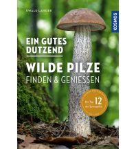 Ein gutes Dutzend wilde Pilze Franckh-Kosmos Verlags-GmbH & Co