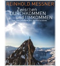Climbing Stories Zwischen Durchkommen und Umkommen Ludwig Verlag