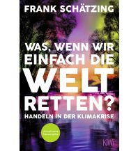 Travel Literature Was, wenn wir einfach die Welt retten? Kiepenheuer & Witsch