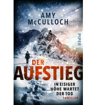 Climbing Stories Der Aufstieg – In eisiger Höhe wartet der Tod Piper Verlag GmbH.