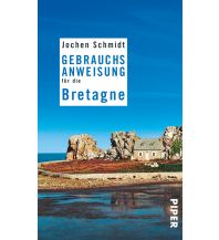 Reiseführer Frankreich Gebrauchsanweisung für die Bretagne Piper Verlag GmbH.