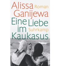 Reiselektüre Eine Liebe im Kaukasus Suhrkamp Verlag