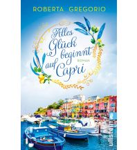 Travel Literature Alles Glück beginnt auf Capri (Via dell'Amore 2) Ullstein Verlag