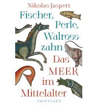 Nautik Fischer, Perle, Walrosszahn – Das Meer im Mittelalter Propyläen Verlag