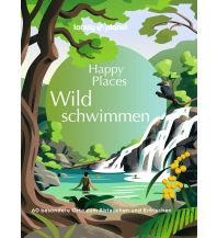 Outdoor Lonely Planet Bildband Happy Places Wildschwimmen Mairs Geographischer Verlag Kurt Mair GmbH. & Co.