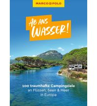 Campingführer MARCO POLO Ab ans Wasser! 100 traumhafte Campingziele an Flüssen, Seen & Meer in Europa Mairs Geographischer Verlag Kurt Mair GmbH. & Co.