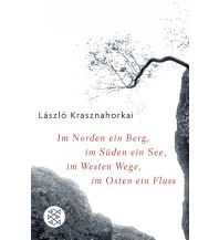 Travel Im Norden ein Berg, im Süden ein See, im Westen Wege, im Osten ein Fluss Fischer Taschenbuch Verlag GmbH