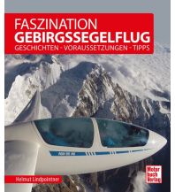 Ausbildung und Praxis Faszination Gebirgssegelflug Motorbuch-Verlag