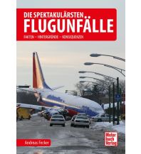 Ausbildung und Praxis Die spektakulärsten Flugunfälle Motorbuch-Verlag