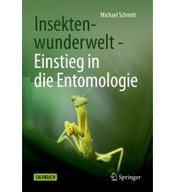 Naturführer Insektenwunderwelt - Einstieg in die Entomologie Springer