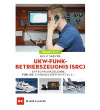 Ausbildung und Praxis UKW-Funkbetriebszeugnis (SRC) und Sprechfunkzeugnis für die Binnenschifffahrt (UBI) Delius Klasing Verlag GmbH