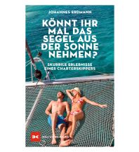 Törnberichte und Erzählungen Könnt ihr mal das Segel aus der Sonne nehmen? Delius Klasing Verlag GmbH