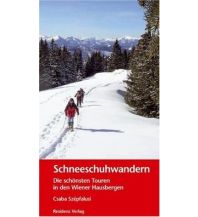 Winterwander- und Schneeschuhführer Schneeschuhwandern in den Wiener Hausbergen Residenz Verlag