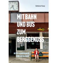 Hiking Guides Mit Bahn und Bus zum Berggenuss Anton Pustet Verlag
