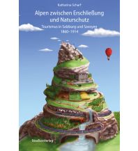 Bergtechnik Alpen zwischen Erschließung und Naturschutz Studienverlag