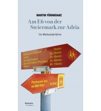Weitwandern Am E6 von der Steiermark zur Adria Hermagoras Verlag