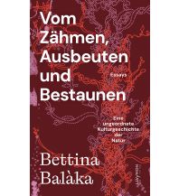 Naturführer Vom Zähmen, Ausbeuten und Bestaunen Haymon Verlag