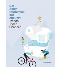 Bergerzählungen Der Alpentourismus der Zukunft Haymon Verlag