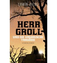 Travel Literature Herr Groll und die ungarische Tragödie Haymon Verlag