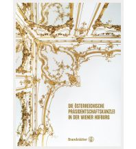 Reise Die Österreichische Präsidentschaftskanzlei in der Wiener Hofburg Christian Brandstätter Verlagsgesellschaft m.b.H.