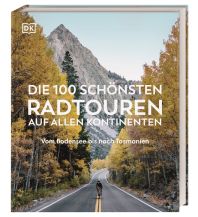 Radführer Die 100 schönsten Radtouren auf allen Kontinenten Dorling Kindersley Verlag Deutschland