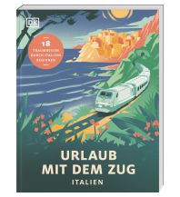 Reiseführer Urlaub mit dem Zug: Italien Dorling Kindersley