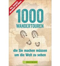 Wanderführer 1000 Wandertouren, die Sie machen müssen, um die Welt zu sehen Bruckmann Verlag