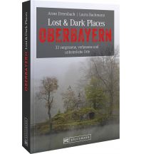 Lost & Dark Places Oberbayern Bruckmann Verlag