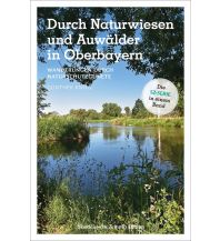 Durch Naturwiesen und Auwälder in Oberbayern Bruckmann Verlag