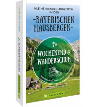 Hiking Guides Wochenend und Wanderschuh – Kleine Wander-Auszeiten in den Bayerischen Hausbergen Bruckmann Verlag