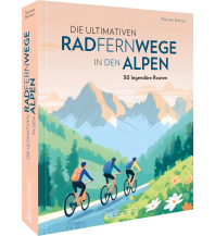 Cycling Guides Die ultimativen Radfernwege in den Alpen Bruckmann Verlag