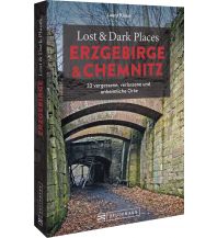 Reiseführer Lost & Dark Places Erzgebirge u. Chemnitz Bruckmann Verlag