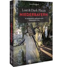 Reiseführer Deutschland Lost & Dark Places Niederbayern Bruckmann Verlag